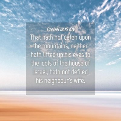 Picture 04 - Ezekiel 18:15 KJV - That hath not eaten upon the mountains, neither - Bible Verse Picture
