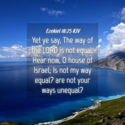 Picture 04 - Ezekiel 18:25 KJV - Yet ye say, The way of the LORD is not equal. - Bible Verse Picture