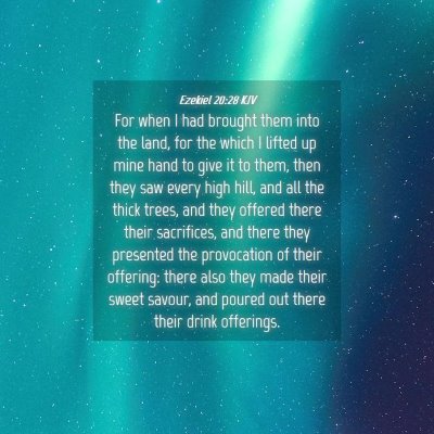 Picture 04 - Ezekiel 20:28 KJV - For when I had brought them into the land, for - Bible Verse Picture