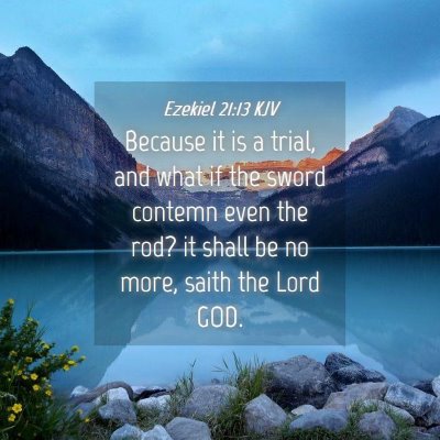 Picture 04 - Ezekiel 21:13 KJV - Because it is a trial, and what if the sword - Bible Verse Picture