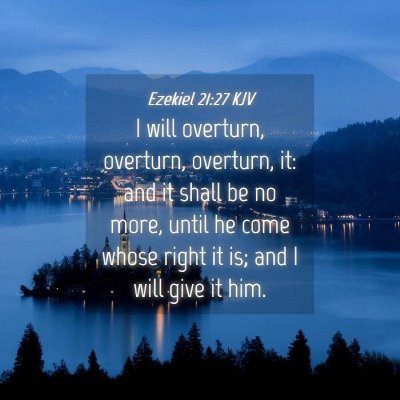 Picture 04 - Ezekiel 21:27 KJV - I will overturn, overturn, overturn, it: and it - Bible Verse Picture