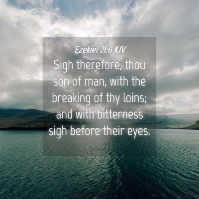 Picture 04 - Ezekiel 21:6 KJV - Sigh therefore, thou son of man, with the - Bible Verse Picture