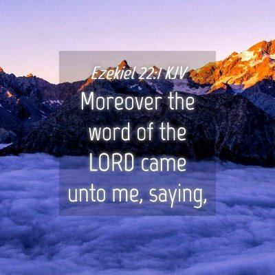 Picture 04 - Ezekiel 22:1 KJV - Moreover the word of the LORD came unto me, - Bible Verse Picture