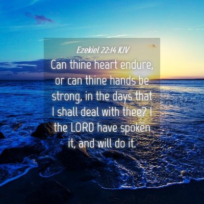 Picture 04 - Ezekiel 22:14 KJV - Can thine heart endure, or can thine hands be - Bible Verse Picture