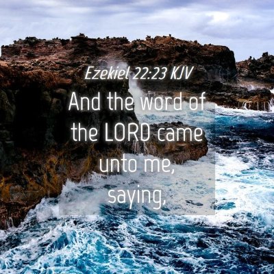 Picture 04 - Ezekiel 22:23 KJV - And the word of the LORD came unto me, - Bible Verse Picture