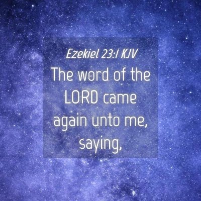 Picture 04 - Ezekiel 23:1 KJV - The word of the LORD came again unto me, - Bible Verse Picture
