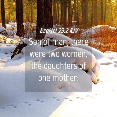 Picture 04 - Ezekiel 23:2 KJV - Son of man, there were two women, the daughters - Bible Verse Picture