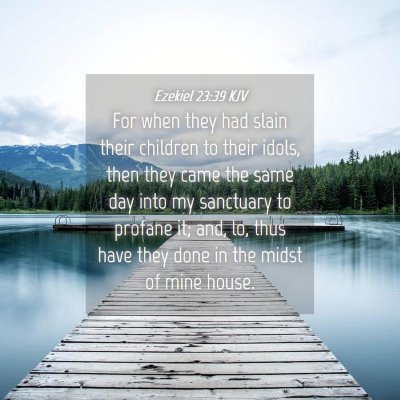 Picture 04 - Ezekiel 23:39 KJV - For when they had slain their children to their - Bible Verse Picture