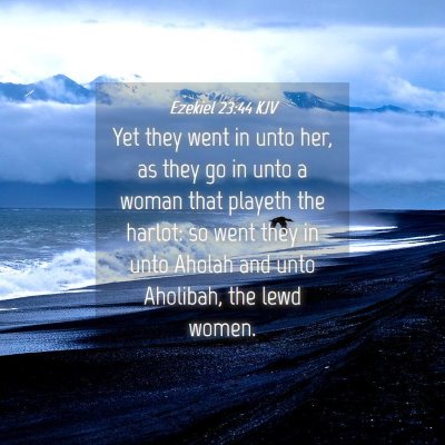 Picture 04 - Ezekiel 23:44 KJV - Yet they went in unto her, as they go in unto a - Bible Verse Picture