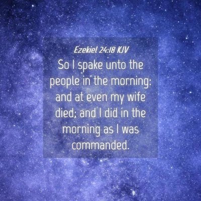 Picture 04 - Ezekiel 24:18 KJV - So I spake unto the people in the morning: and at - Bible Verse Picture