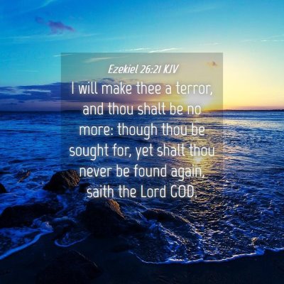 Picture 04 - Ezekiel 26:21 KJV - I will make thee a terror, and thou shalt be no - Bible Verse Picture
