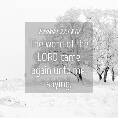 Picture 04 - Ezekiel 27:1 KJV - The word of the LORD came again unto me, - Bible Verse Picture