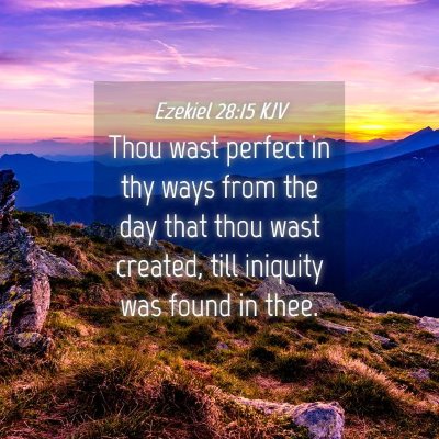 Picture 04 - Ezekiel 28:15 KJV - Thou wast perfect in thy ways from the day that - Bible Verse Picture