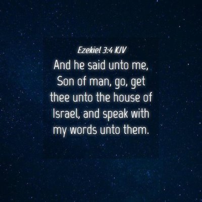 Picture 04 - Ezekiel 3:4 KJV - And he said unto me, Son of man, go, get thee - Bible Verse Picture
