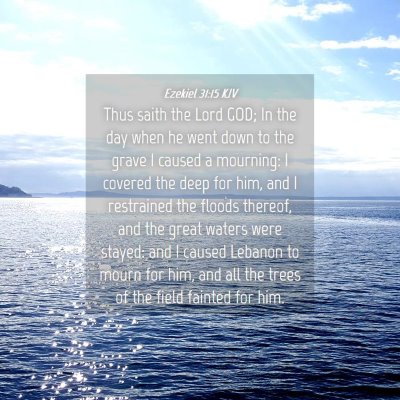 Picture 04 - Ezekiel 31:15 KJV - Thus saith the Lord GOD; In the day when he went - Bible Verse Picture