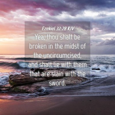 Picture 04 - Ezekiel 32:28 KJV - Yea, thou shalt be broken in the midst of the - Bible Verse Picture