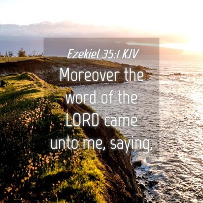 Picture 04 - Ezekiel 35:1 KJV - Moreover the word of the LORD came unto me, - Bible Verse Picture