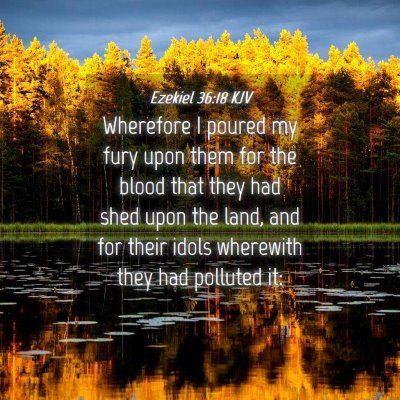 Picture 04 - Ezekiel 36:18 KJV - Wherefore I poured my fury upon them for the - Bible Verse Picture