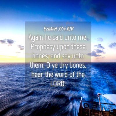 Picture 04 - Ezekiel 37:4 KJV - Again he said unto me, Prophesy upon these bones, - Bible Verse Picture