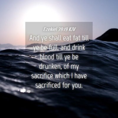 Picture 04 - Ezekiel 39:19 KJV - And ye shall eat fat till ye be full, and drink - Bible Verse Picture