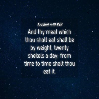 Picture 04 - Ezekiel 4:10 KJV - And thy meat which thou shalt eat shall be by - Bible Verse Picture