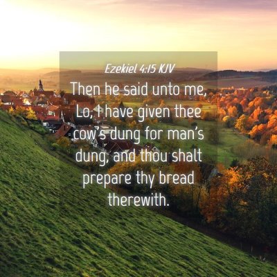 Picture 04 - Ezekiel 4:15 KJV - Then he said unto me, Lo, I have given thee cow's - Bible Verse Picture
