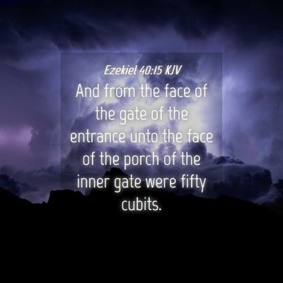 Picture 04 - Ezekiel 40:15 KJV - And from the face of the gate of the entrance - Bible Verse Picture