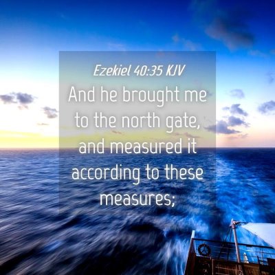 Picture 04 - Ezekiel 40:35 KJV - And he brought me to the north gate, and measured - Bible Verse Picture