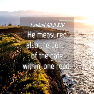 Picture 04 - Ezekiel 40:8 KJV - He measured also the porch of the gate within, - Bible Verse Picture