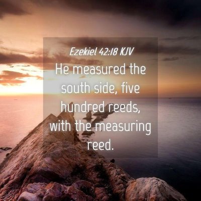 Picture 04 - Ezekiel 42:18 KJV - He measured the south side, five hundred reeds, - Bible Verse Picture