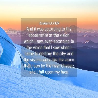 Picture 04 - Ezekiel 43:3 KJV - And it was according to the appearance of the - Bible Verse Picture