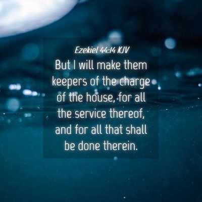 Picture 04 - Ezekiel 44:14 KJV - But I will make them keepers of the charge of the - Bible Verse Picture
