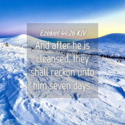 Picture 04 - Ezekiel 44:26 KJV - And after he is cleansed, they shall reckon unto - Bible Verse Picture