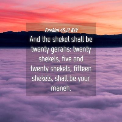 Picture 04 - Ezekiel 45:12 KJV - And the shekel shall be twenty gerahs: twenty - Bible Verse Picture