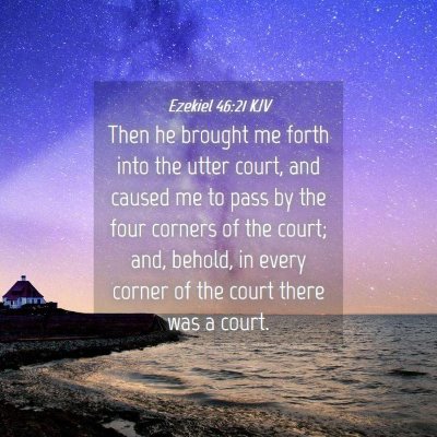 Picture 04 - Ezekiel 46:21 KJV - Then he brought me forth into the utter court, - Bible Verse Picture
