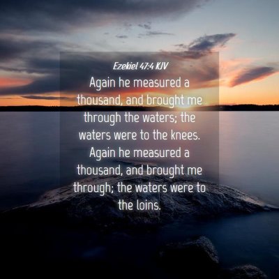 Picture 04 - Ezekiel 47:4 KJV - Again he measured a thousand, and brought me - Bible Verse Picture
