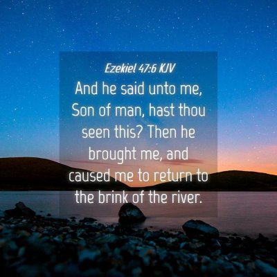 Picture 04 - Ezekiel 47:6 KJV - And he said unto me, Son of man, hast thou seen - Bible Verse Picture