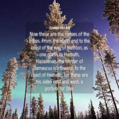 Picture 04 - Ezekiel 48:1 KJV - Now these are the names of the tribes. From the - Bible Verse Picture