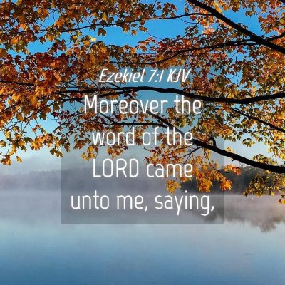Picture 04 - Ezekiel 7:1 KJV - Moreover the word of the LORD came unto me, - Bible Verse Picture