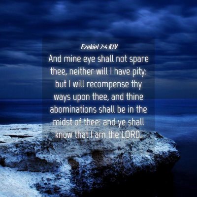 Picture 04 - Ezekiel 7:4 KJV - And mine eye shall not spare thee, neither will I - Bible Verse Picture
