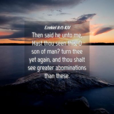 Picture 04 - Ezekiel 8:15 KJV - Then said he unto me, Hast thou seen this, O son - Bible Verse Picture