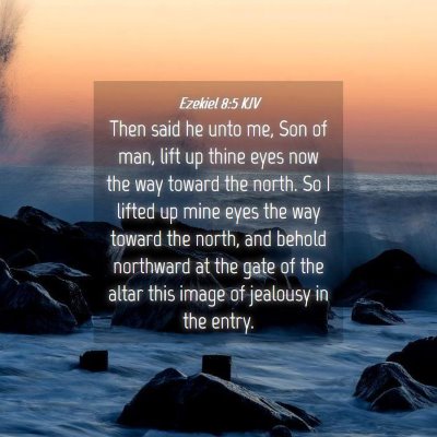 Picture 04 - Ezekiel 8:5 KJV - Then said he unto me, Son of man, lift up thine - Bible Verse Picture