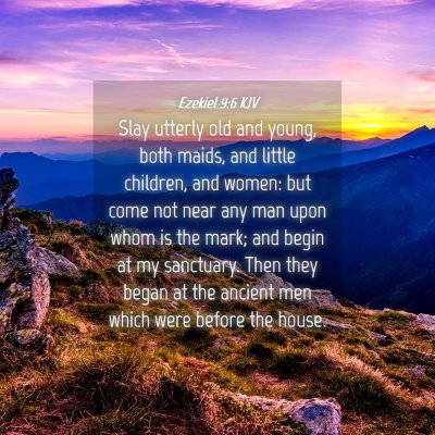 Picture 04 - Ezekiel 9:6 KJV - Slay utterly old and young, both maids, and - Bible Verse Picture