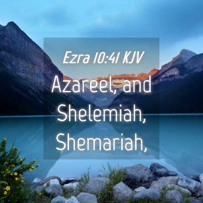 Picture 04 - Ezra 10:41 KJV - Azareel, and Shelemiah, - Bible Verse Picture