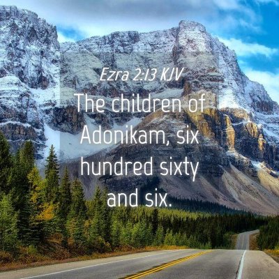 Picture 04 - Ezra 2:13 KJV - The children of Adonikam, six hundred sixty and - Bible Verse Picture