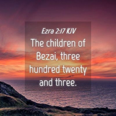 Picture 04 - Ezra 2:17 KJV - The children of Bezai, three hundred twenty and - Bible Verse Picture