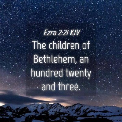 Picture 04 - Ezra 2:21 KJV - The children of Bethlehem, an hundred twenty and - Bible Verse Picture