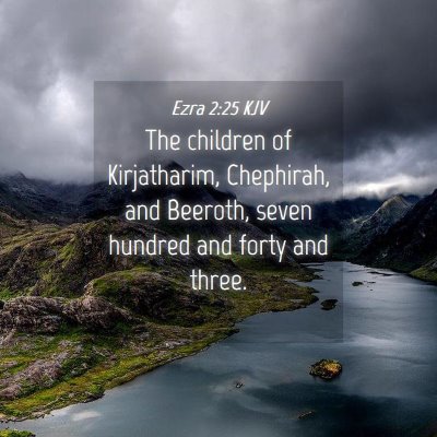 Picture 04 - Ezra 2:25 KJV - The children of Kirjatharim, Chephirah, and - Bible Verse Picture