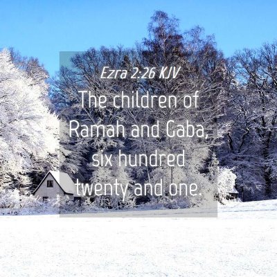 Picture 04 - Ezra 2:26 KJV - The children of Ramah and Gaba, six hundred - Bible Verse Picture