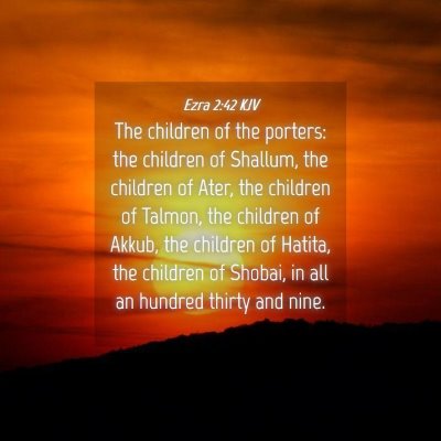 Picture 04 - Ezra 2:42 KJV - The children of the porters: the children of - Bible Verse Picture